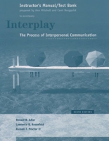 Interplay: The Process of Interpersonal Communication/Instructors Manual and Test Bank (to accompany the 9th edition of the textbook by Ronald B. Adler, Lawrence B. Rosenfield, and Russell F. Proctor  0195171926 Book Cover