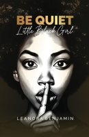 "Be Quiet, Little Black Girl" B0DK8TY32H Book Cover