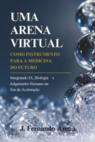 Uma Arena Virtual como Instrumento para a Medicina do Futuro (Portuguese Edition) B0GYDTL8KX Book Cover