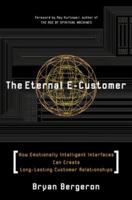 The Eternal E-Customer: How Emotionally Intelligent Interfaces Can Create Long-Lasting Customer Relationship 007136479X Book Cover