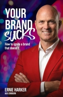 Your Brand Sucks: How to ignite a brand that doesn't. B08TZ6TFJL Book Cover