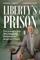 Liberty’s Prison: The Inmate’s Son Who Radically Reformed an American Prison B0F941CFY3 Book Cover