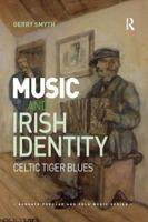 Music and Irish Identity: Celtic Tiger Blues 0367229579 Book Cover