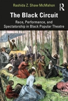 The Black Circuit: Race, Performance, and Spectatorship in Black Popular Theatre 1138046744 Book Cover