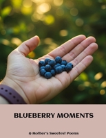 BLUEBERRY MOMENTS A Mother's Sweetest Poems B0FH5LQ5KS Book Cover