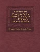 Oeuvres De François De La Mothe Le Vayer ... 1294360957 Book Cover