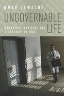 Ungovernable Life: Mandatory Medicine and Statecraft in Iraq 0804784450 Book Cover