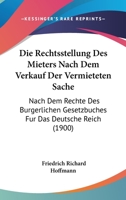 Die Rechtsstellung Des Mieters Nach Dem Verkauf Der Vermieteten Sache: Nach Dem Rechte Des Burgerlichen Gesetzbuches Fur Das Deutsche Reich (1900) 1161122117 Book Cover