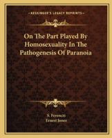 On The Part Played By Homosexuality In The Pathogenesis Of Paranoia 1162878606 Book Cover