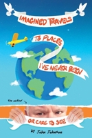 Imagined Travels to Places I've Never Been or Care to See B0948N64B1 Book Cover