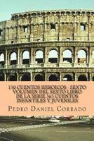 150 Cuentos Heroicos - Sexto Volumen: 365 Cuentos Infantiles y Juveniles 1493575988 Book Cover