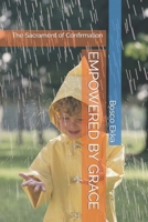 EMPOWERED BY GRACE: The Sacrament of Confirmation B0CCCVJWTC Book Cover