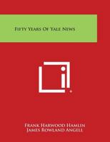 Fifty Years of Yale News 1258726440 Book Cover