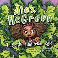 Alex McGreen and the Tale of the Mysterious Kale 1942586396 Book Cover