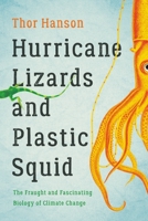 Hurricane Lizards and Plastic Squid: The Fraught and Fascinating Biology of Climate Change 1541672429 Book Cover