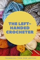 The Left-Handed Crocheter: Technical Tips for Lefties: Left-Handed Crocheter B08ZD4MRZR Book Cover