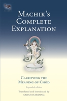 Machik's Complete Explanation: Clarifying the Meaning of Chod 1559391820 Book Cover
