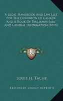A Legal Handbook And Law List For The Dominion Of Canada And A Book Of Parliamentary And General Information 1165279541 Book Cover