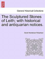 The Sculptured Stones of Leith; with historical and antiquarian notices. 1241506752 Book Cover