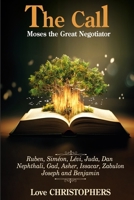 The Call: Moses the Great Negotiator: Book 1 of 2 B0DWKQCCL3 Book Cover