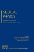 Medical Physics: Fifth Mexican Symposium, Juriquilla, Queretaro, Mexico, 21-23 March 2001 (AIP Conference Proceedings) 0735400369 Book Cover