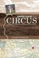 Leaving Cancer for the Circus: An American Odyssey Inspired by Love and Recovery 1537368710 Book Cover