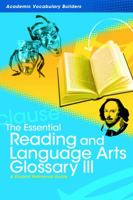 The Essential Reading and Language Arts Glossary III: A Student Reference Guide (Academic Vocabulary Builders) 1429627255 Book Cover