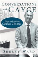 Conversations with Cayce: Edgar's Grandson, Charles Thomas 0997970219 Book Cover