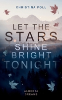 Let The Stars Shine Bright Tonight: Alberta Dreams 3695188685 Book Cover