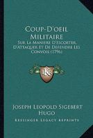 Coup-D'oeil Militaire: Sur La Maniere D'Escorter, D'Attaquer Et De Defendre Les Convois (1796) 110472524X Book Cover