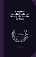 A popular introduction to the history of Christian doctrine 1356431585 Book Cover