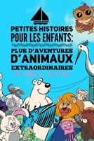 Petites Histoires Pour Les Enfants: Plus D’Aventures D’Animaux Extraordinaires (Petites Histoires Pour Les Enfants: Extraordinaires: Aventures D'Animaux) 1718154968 Book Cover