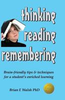 Thinking, Reading, Remembering: Brain-Friendly Tips & Techniques for a Student's Enriched Learning 099174635X Book Cover