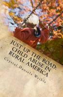 Just Up the Road: Child Abuse in Rural America 148015086X Book Cover