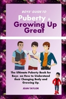 Boys’ Guide to Puberty & Growing up Great: The Ultimate Puberty Book for Boys on How to Understand their Changing Body and Growing Up B099LBNGBJ Book Cover