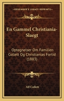 En Gammel Christiania-Slaegt: Optegnelser Om Familien Collett Og Christianias Fortid (1883) 116845607X Book Cover