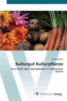 Kulturgut Kulturpflanze: Vom Erhalt alter Kulturpflanzen in historischen Gärten 3639442555 Book Cover