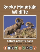 Rocky Mountain Wildlife Nature Activity Book: Games & Activities for Young Nature Enthusiasts 1620056461 Book Cover