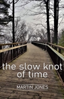 the slow knot of time 8182537134 Book Cover