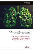 Asthme : de la Physiopathologie au Contrôle Personnalisé: Guide Clinique et Pratique pour le Diagnostic, la Prise en Charge et la Prévention des Exacerbations (French Edition) 9999331335 Book Cover