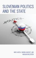 Slovenian Politics and the State 1498565352 Book Cover