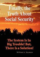 The Truth About Social Security: Almost Everything You've Been Told About Social Security Is Wrong 1456883615 Book Cover