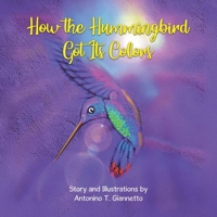How the Hummingbird Got Its Colors 1779629621 Book Cover