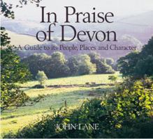 In Praise of Devon: A Guide to Its People, Places and Character 1870098757 Book Cover