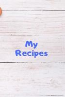 My Recipes: Make Your Own Cookbook | Collect your Best Recipes | Blank Recipe Book Journal For Your Recipes | Personal Recipes Journal 1798758172 Book Cover