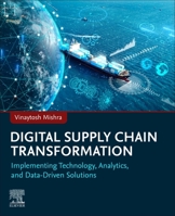 Digital Supply Chain Transformation: Implementing Technology, Analytics, and Data-Driven Solutions 0443339953 Book Cover