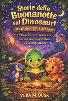 STORIE DELLA BUONANOTTE SUI DINOSAURI PER BAMBINI DAI 5 AI 7 ANNI: Dolci avventure preistoriche sull'amicizia, la gentilezza e l'immaginazione (Italian Edition) B0GSKWNWSD Book Cover