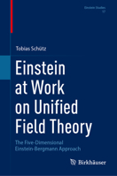 Einstein at Work on Unified Field Theory: The Five-Dimensional Einstein-Bergmann Approach (Einstein Studies, 17) 3031521269 Book Cover