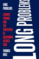 Long Problems: Climate Change and the Challenge of Governing across Time 069123812X Book Cover