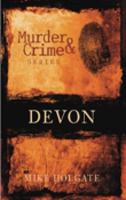 Murder and Crime in Devon 0752445049 Book Cover